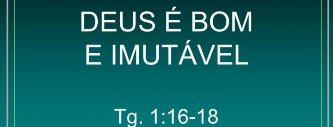 deus é bom e imutavel